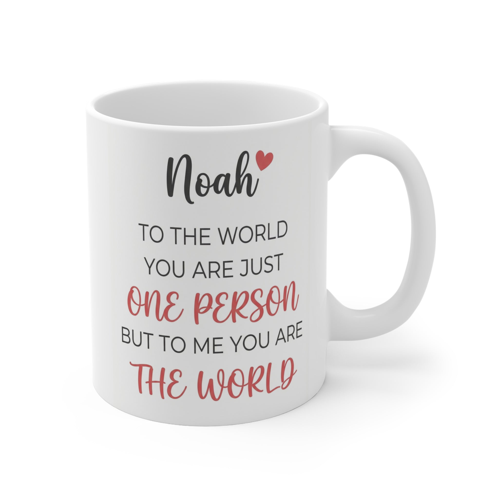 Personalized Name Mug – “Noah: To the World You Are Just One Person but to Me You Are the World” 11oz