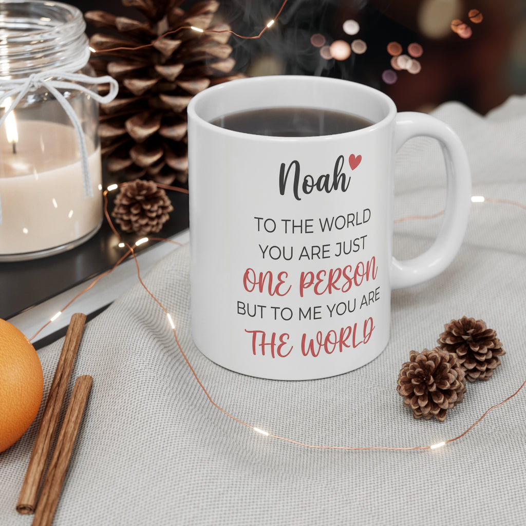Personalized Name Mug – “Noah: To the World You Are Just One Person but to Me You Are the World” 11oz