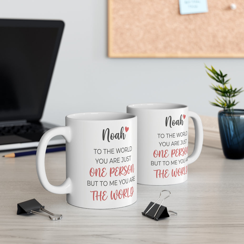Personalized Name Mug – “Noah: To the World You Are Just One Person but to Me You Are the World” 11oz