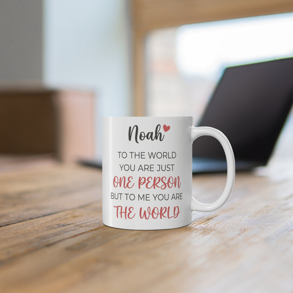 Personalized Name Mug – “Noah: To the World You Are Just One Person but to Me You Are the World” 11oz